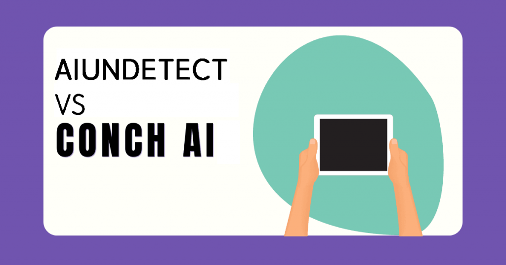 AI Undetect vs. Conch AI: Unveiling the Advantages in AI Content Humanization
